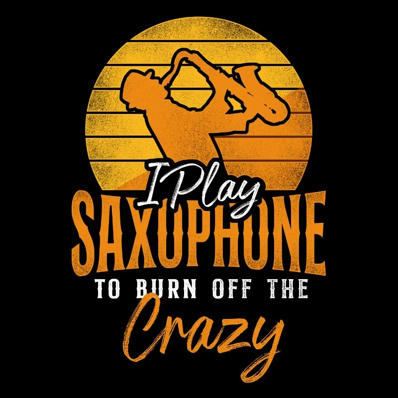 Saxophone I Play Saxophone To Burn