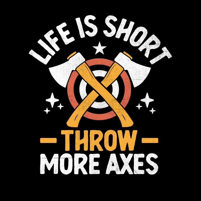 Life Is Short Throw More Axes Axe Throwing Hatchet
