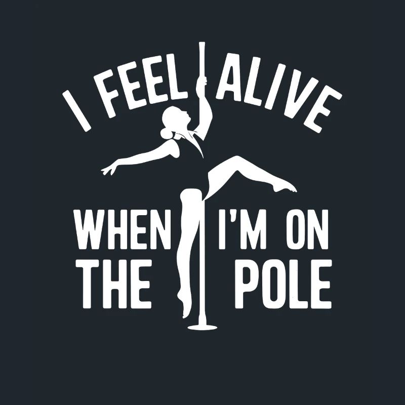 I Feel Alive When I'm On The Pole