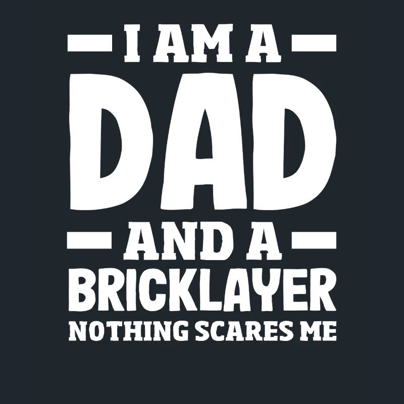 Bricklayer father Nothing scares me Pride
