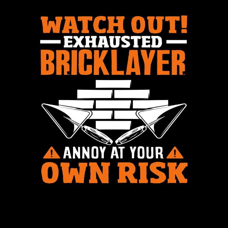 Bricklayer Attention Exhausted Annoy Own Risk
