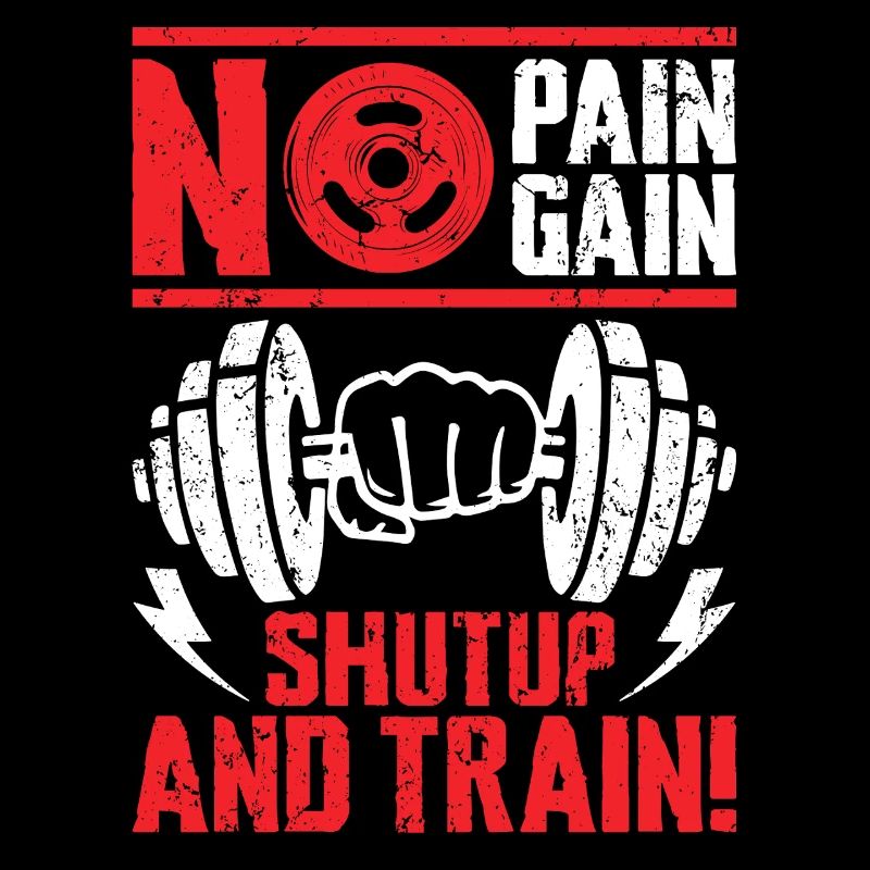 No Pain No Gain Shut Up and Train