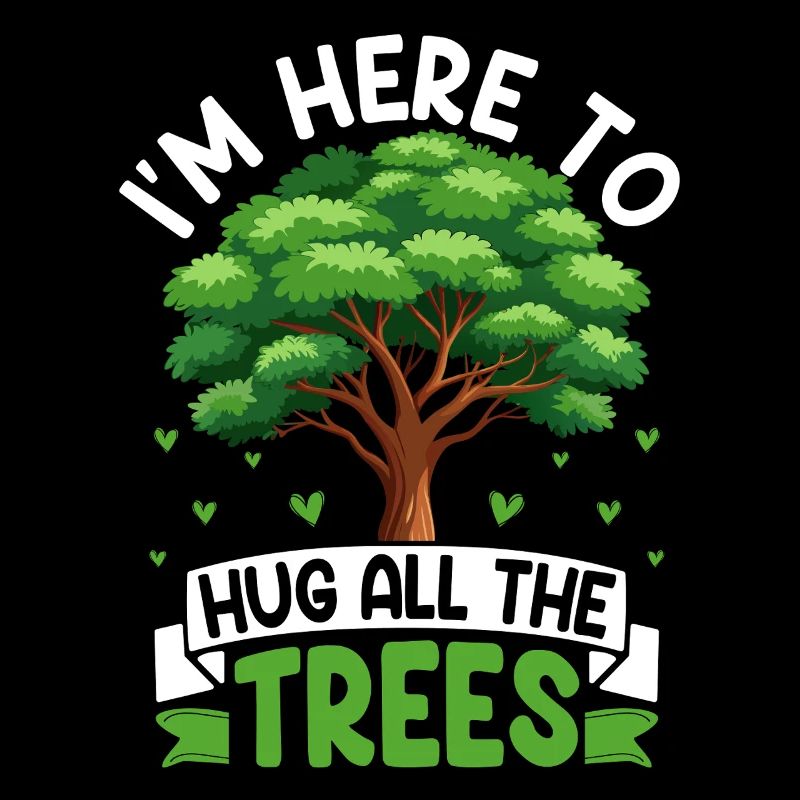 I'm here to hug all the trees