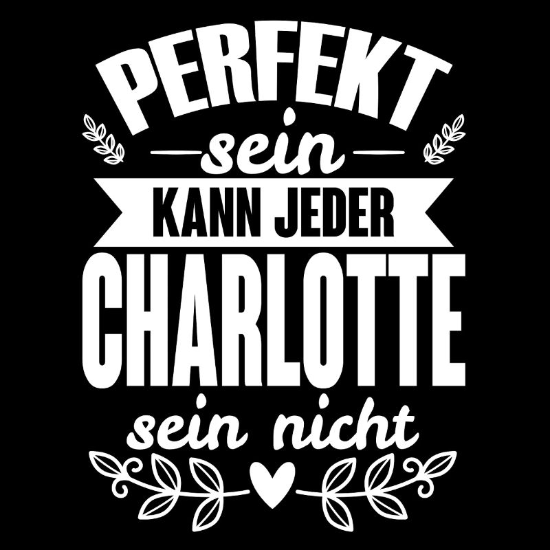 Charlotte -Perfekt Sein Kann Jeder Charlotte Nicht