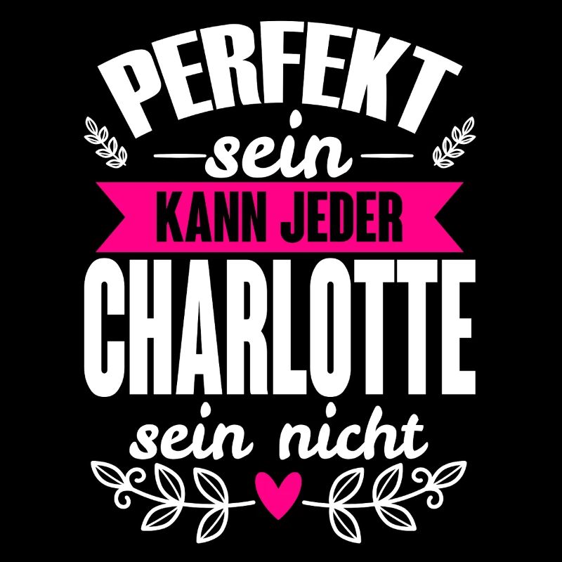 Charlotte -Perfekt Sein Kann Jeder Charlotte Nicht