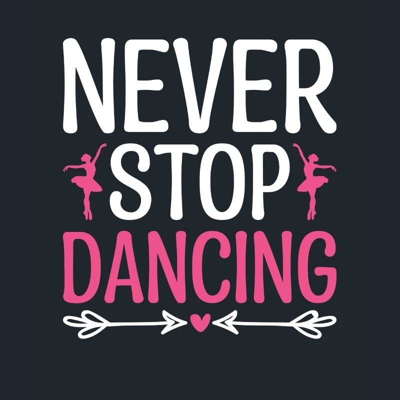 Never Stop Dancing For Dancing Dancer Choreography