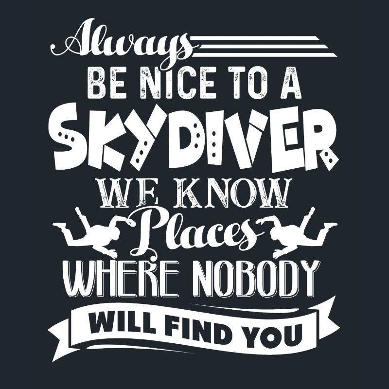 Skydiving Always Be Nice To Skydiver
