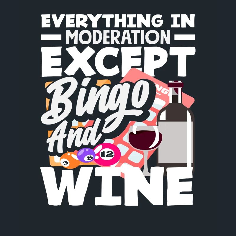 Everything in moderation except bingo and wine