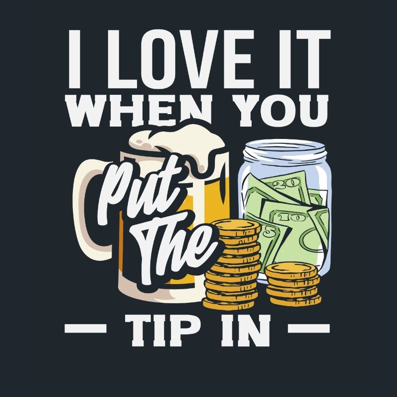 I love it when you tip Bartender