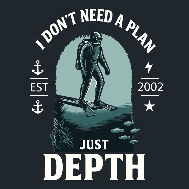 I Don't Need A Plan Just Depth Diver Diving