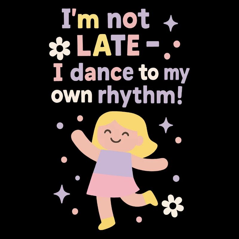 Je ne suis pas en retard je danse à mon propre rythme Ballet