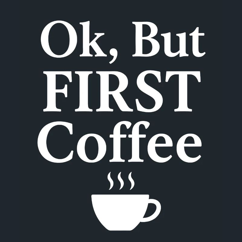 Ok but first coffee