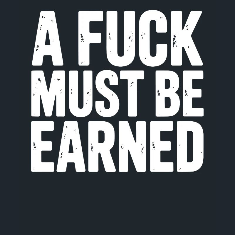 A Fuck Must Be Earned Statement