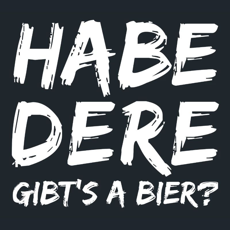 Habe Dere – Gibt's a Bier? 