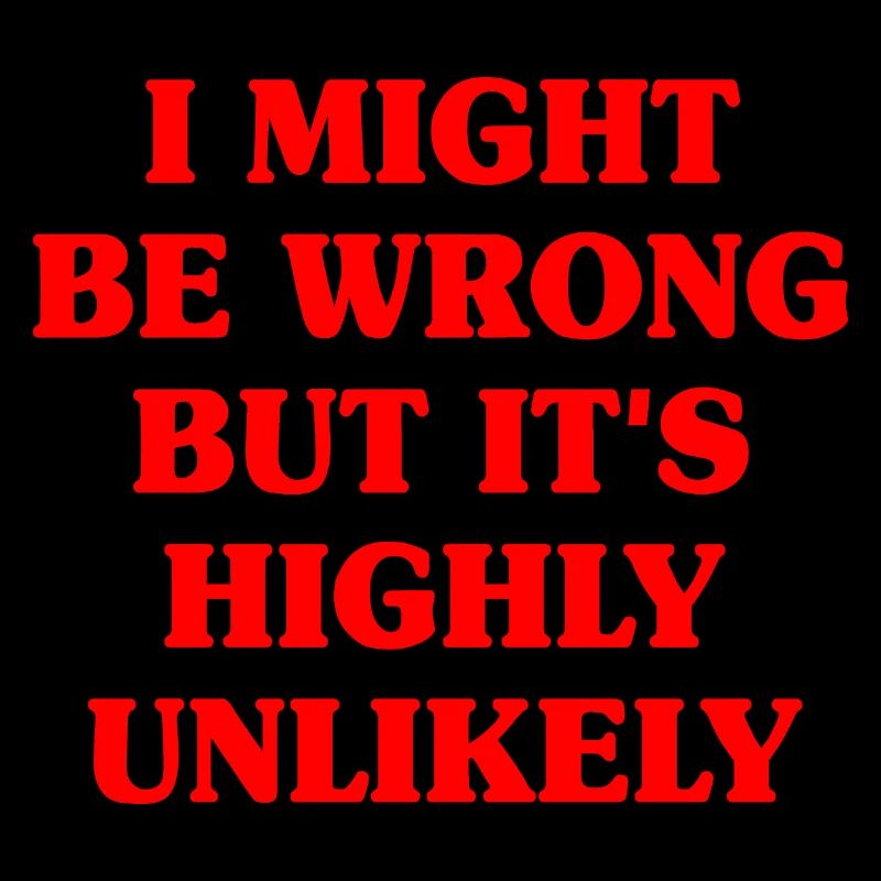 Might Be Wrong But Highly Unlikely Know-It-All