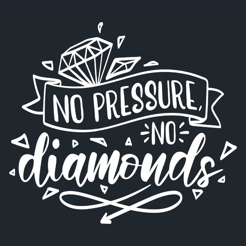 Pas de pression, pas de motivation diamant