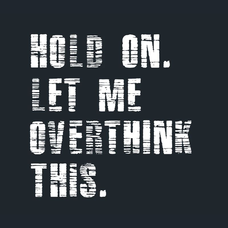 Hold On Let Me Overthink This - Funny Overthink