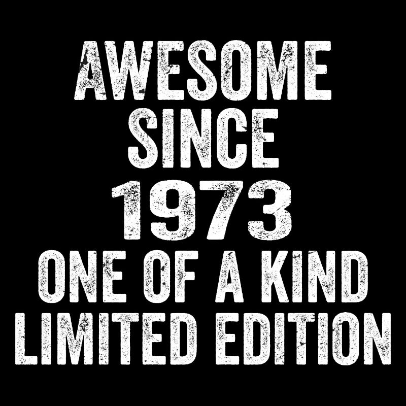 Awesome Since 1973 One Of A Kind 1973 Gift