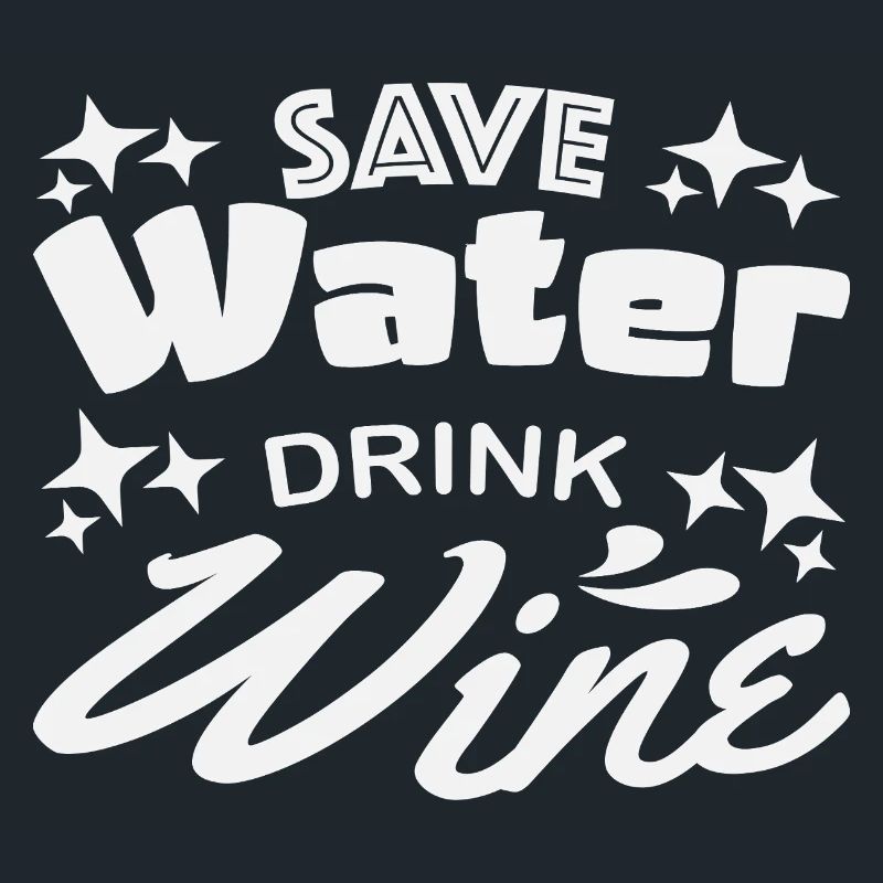 Save water drink wine