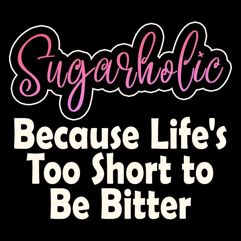 Sugarholic-Zitat-Tee: Das Leben ist zu kurz