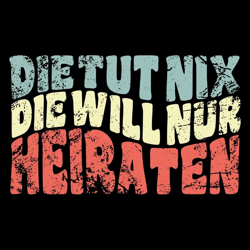 Die tut nix, die will nur heiraten - Spruch