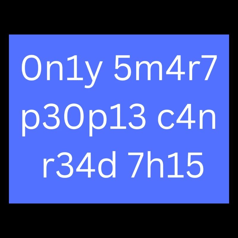 Only smart people can read this