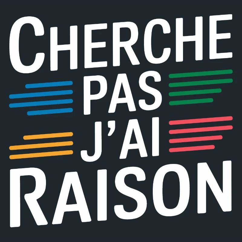 Cherche pas j'ai raison