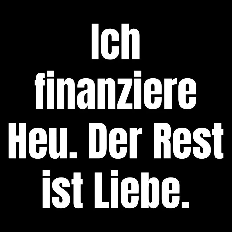 Ich finanziere Heu, Rest ist Liebe
