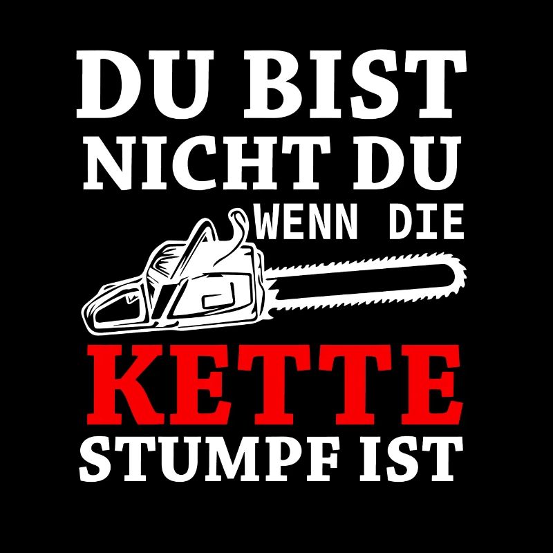 Du bist nicht du wenn die Kette stumpf ist
