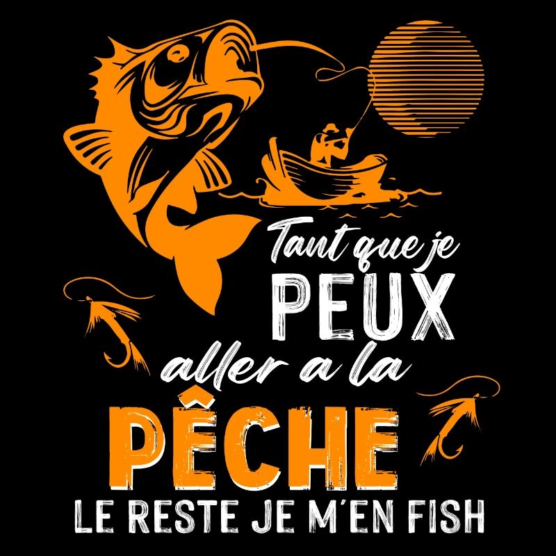 Tant que je peux aller a la pèche le reste je m'en