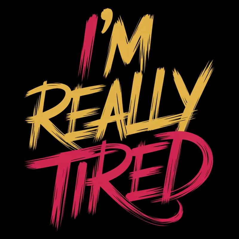 I'm Really Tired 13