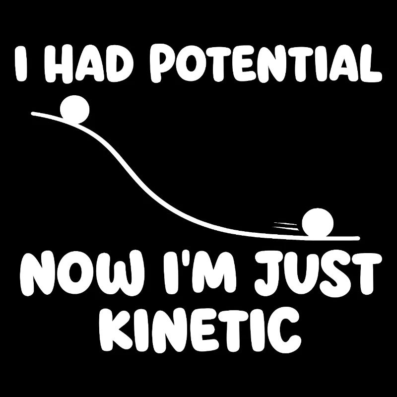 J’avais maintenant du potentiel dans l’humour de physique cinétique
