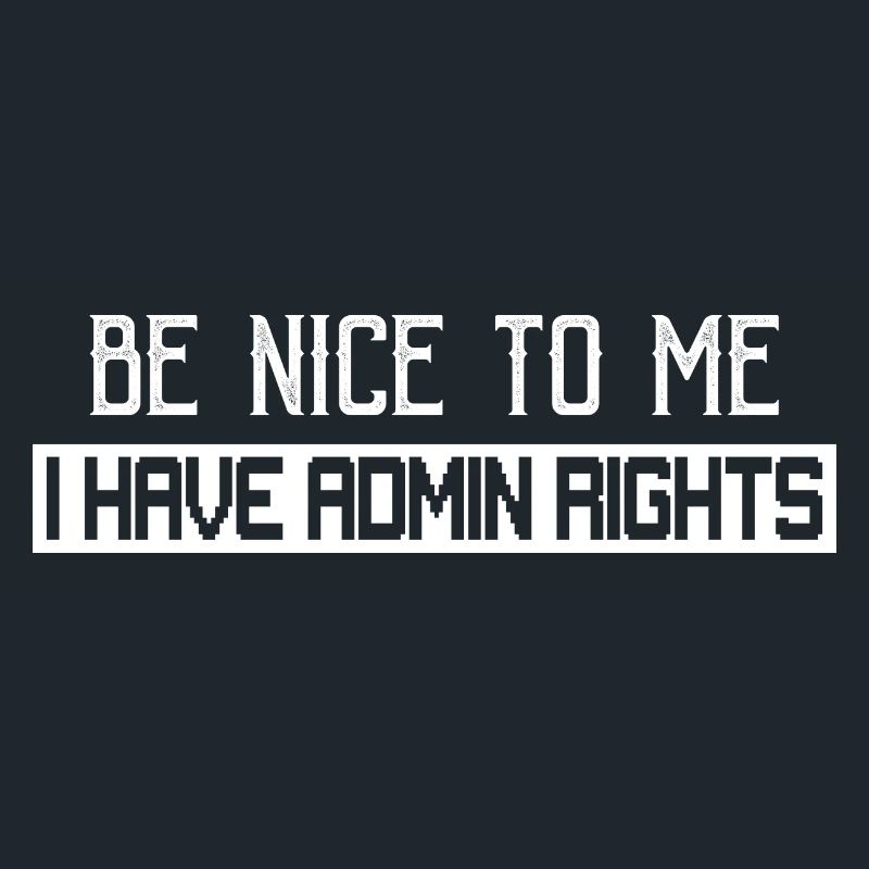Be Nice To Me I Have Admin Rights Coding Programme