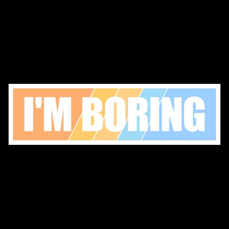 I'm Boring Ich bin langweilig Lustiger Spruch Witz