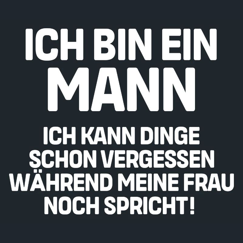 Ich bin ein Mann ich kann Dinge schon vergessen