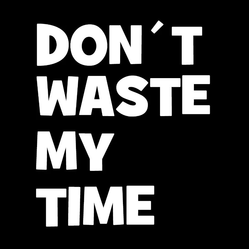 Don ́t waste my Time - Don't waste my time