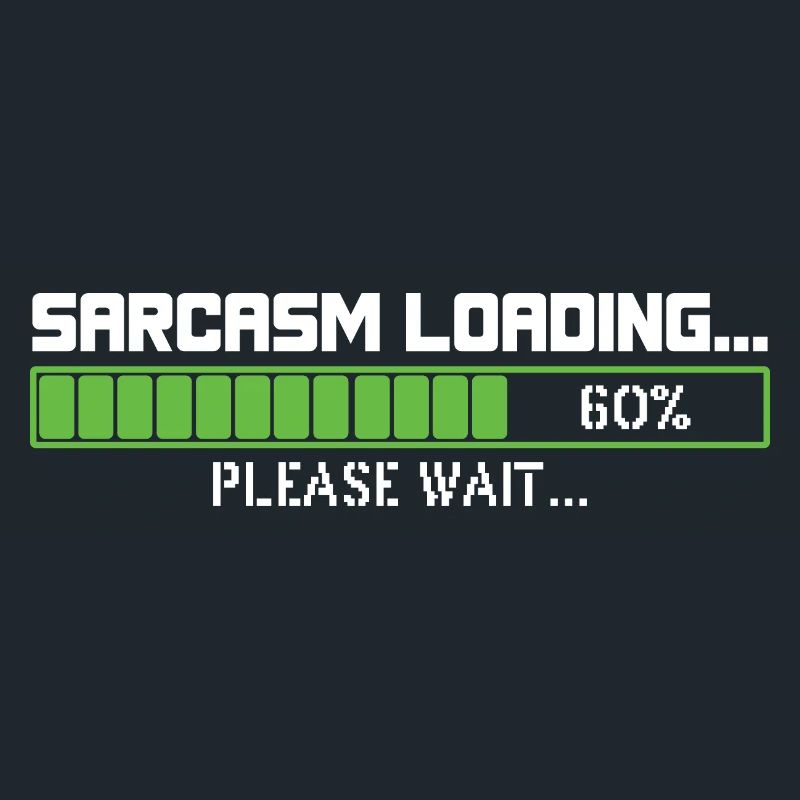 Sarcasm loading please wait