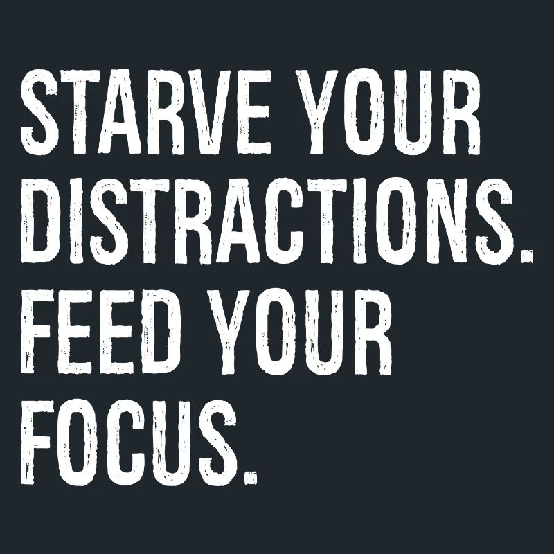 Affamez vos distractions, nourrissez votre concentration