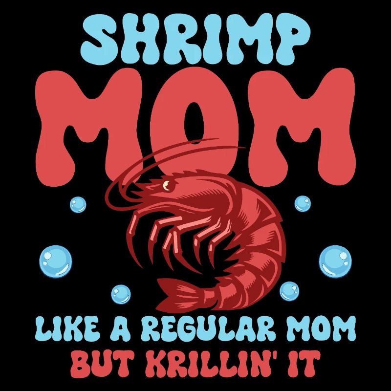 Shrimp Mom Krillin' It Seafood Shrimp Lover