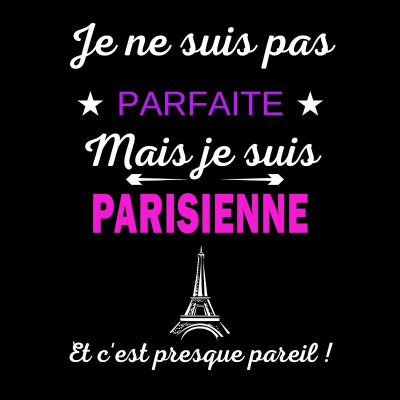 Je ne suis pas parfaite je suis Parisienne
