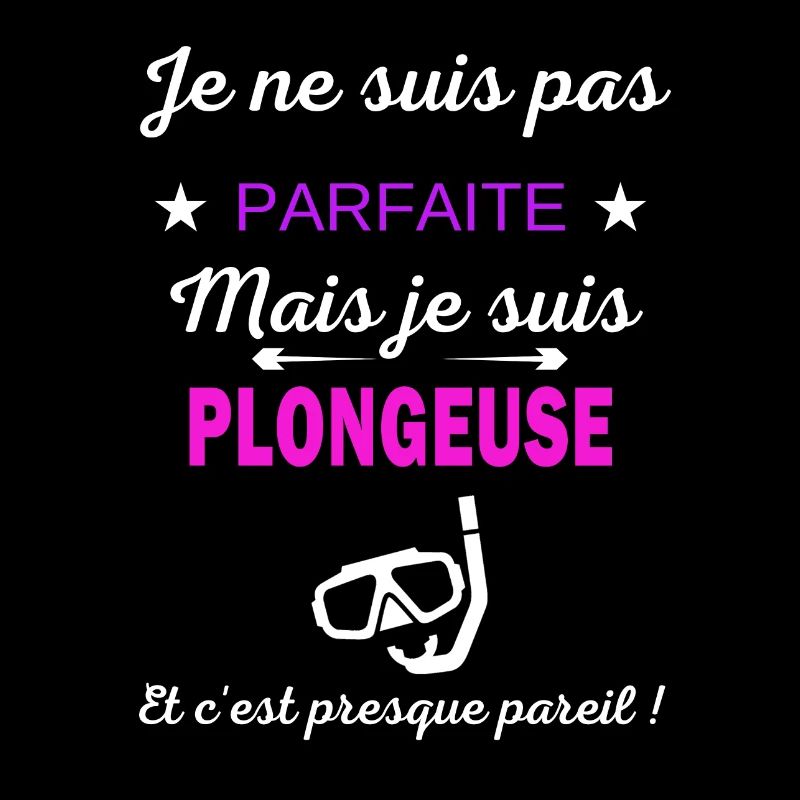 Je ne suis pas parfaite je suis Plongeuse