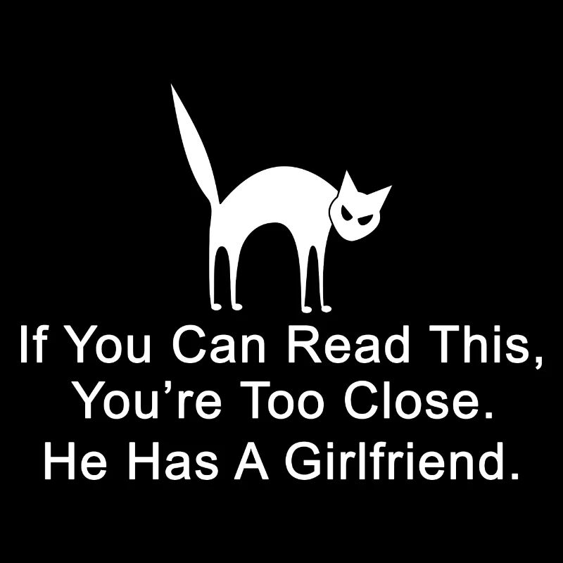 If You Can Read This You're Too Close He Has A Gir