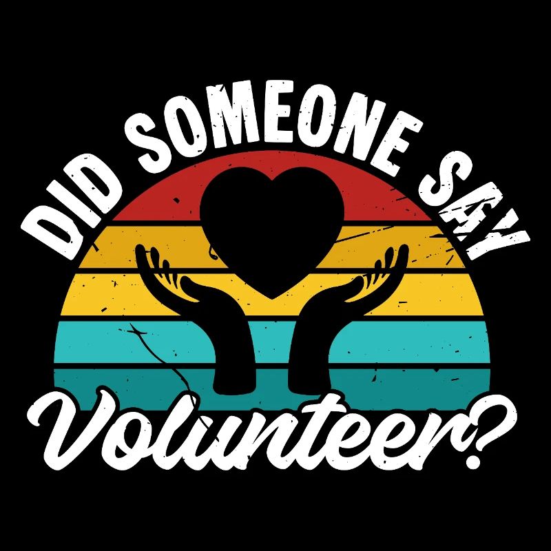 Volunteer Appreciation Did Someone Say Volunteer