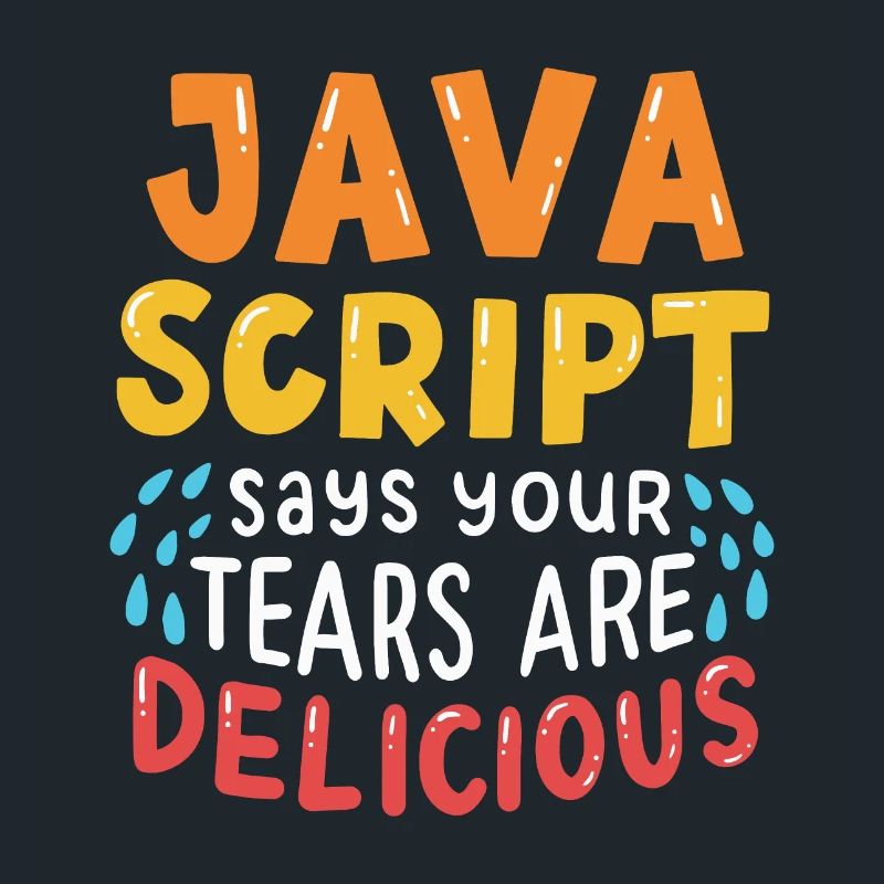 JavaScript Says Your Tears Are Delicious For Compu