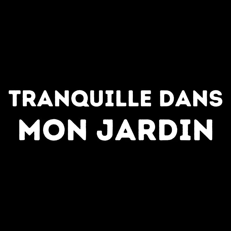 Tranquille dans mon Jardin, Citation Humour Cadeau