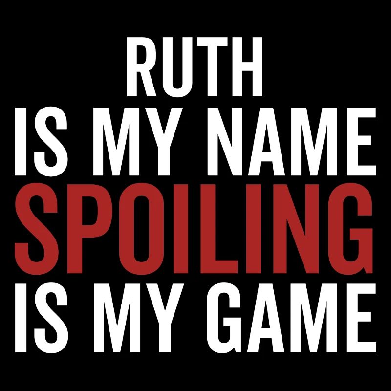 Ruth is My Name Spoiling is My Game