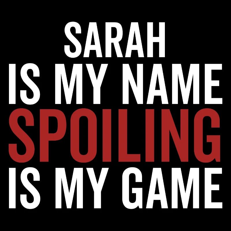 Sarah is My Name Spoiling is My Game