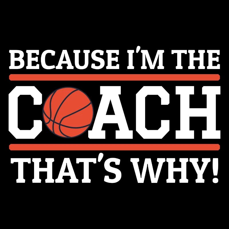 Because I'm The Coach That's Why Funny Basketball