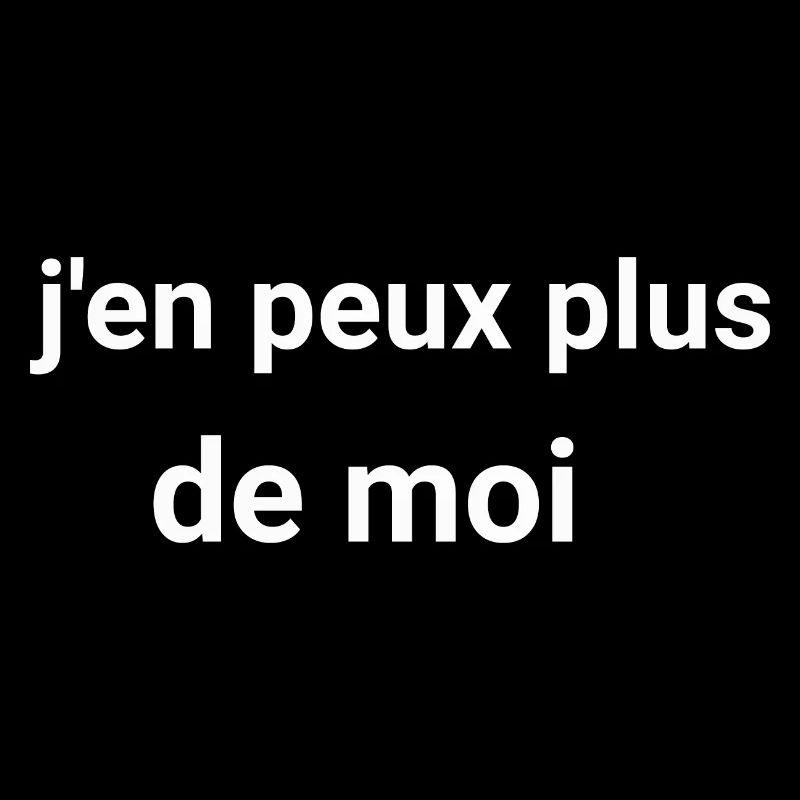 j en peux plus de moi