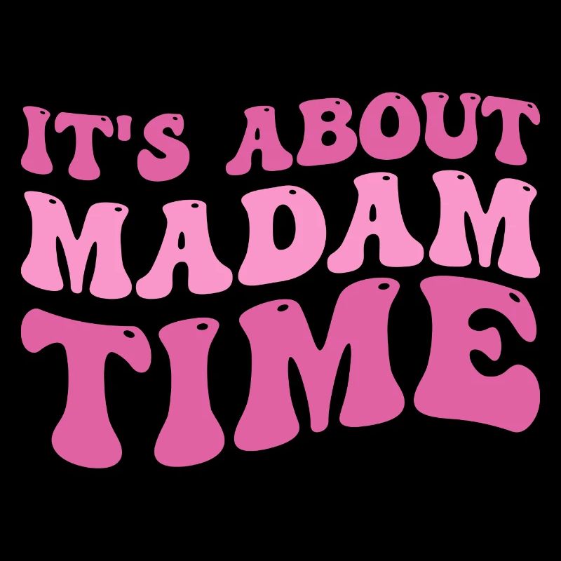 It's About Madam Time Humor Saying Sarcastic Funny